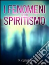 I fenomeni dello spiritismo. E-book. Formato Mobipocket ebook