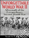 Unforgettable world war II: aftermath of the extraordinary second world war. E-book. Formato EPUB ebook di Scott S. F. Meaker