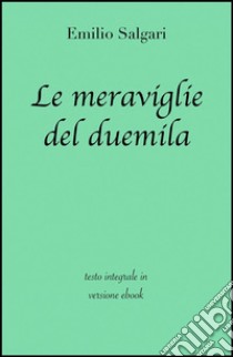 Le meraviglie del duemila di Emilio Salgari in ebook. E-book. Formato Mobipocket ebook di Emilio Salgari