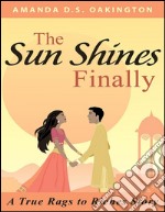 The Sun Shines Finally - A true Rags to Riches Story. E-book. Formato EPUB