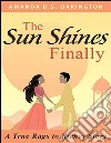 The Sun Shines Finally - A true Rags to Riches Story. E-book. Formato EPUB ebook