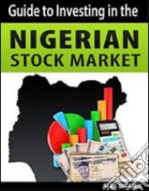 Guide to Investing in the Nigerian Stock Market. E-book. Formato Mobipocket ebook di Alex Uwajeh