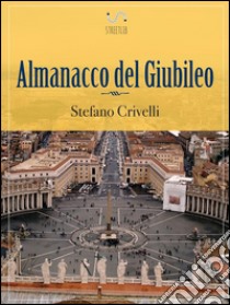 Almanacco del giubileo. E-book. Formato EPUB ebook di Stefano Crivelli