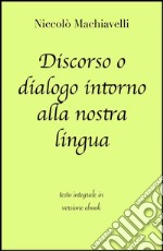 Discorso o dialogo intorno alla nostra lingua di Niccolò Machiavelli in ebook. E-book. Formato EPUB ebook