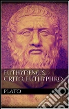 Euthydemus, Crito, Euthyphro . E-book. Formato EPUB ebook di Plato
