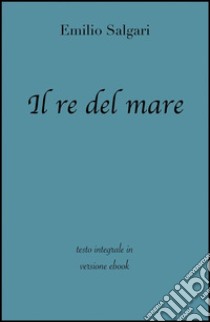 Il re del mare di Emilio Salgari in ebook. E-book. Formato Mobipocket ebook di Emilio Salgari