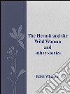 The Hermit and the Wild Woman and other stories . E-book. Formato EPUB ebook