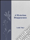 A mysterious disappearance. E-book. Formato EPUB ebook di Louis Tracy