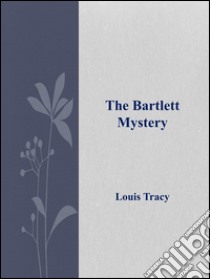 The Bartlett mystery. E-book. Formato EPUB ebook di Louis Tracy