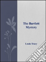 The Bartlett mystery. E-book. Formato Mobipocket ebook