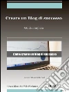 Creare un blog di successo. E-book. Formato EPUB ebook di Creare Un Blog E Siti Web Wordpress