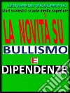 Bullismo - dipendenze - La novitàLibri scolastici scuola media superiore. E-book. Formato EPUB ebook
