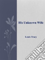 His unknown wife. E-book. Formato EPUB ebook