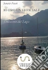 I racconti del Lago - Io ero un ufficiale. E-book. Formato EPUB ebook di Ignazio Presti