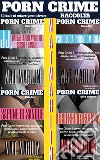 Porn crime:Raccolta Porn Crime (porn stories). E-book. Formato EPUB ebook