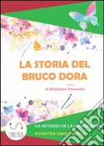 La storia del Bruco Dora. Ediz. italiana, spagnola e rumena. E-book. Formato EPUB ebook