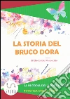 La storia del Bruco Dora. Ediz. italiana, spagnola e rumena. E-book. Formato EPUB ebook di Elisabetta Penocchio