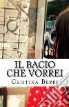 Il bacio che vorrei. E-book. Formato EPUB ebook di Cristina Berri