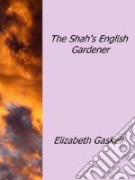 The Shah's english gardener. E-book. Formato EPUB ebook