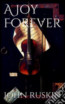 A joy forever. E-book. Formato EPUB ebook di John Ruskin