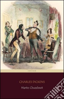 Martin Chuzzlewit (Centaur Classics). E-book. Formato EPUB ebook di Charles Dickens