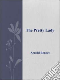 The pretty lady. E-book. Formato Mobipocket ebook di Arnold Bennet