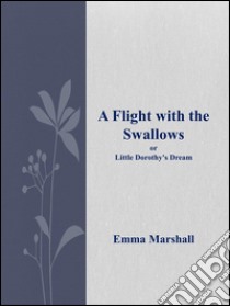 A flight with the swallows. E-book. Formato Mobipocket ebook di Emma Marshall