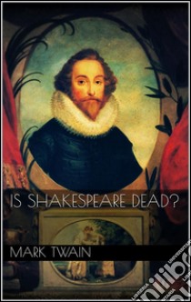 Is Shakespeare dead?. E-book. Formato Mobipocket ebook di Mark Twain