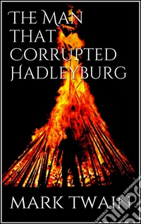 The man that corrupted Hadleyburg. E-book. Formato EPUB ebook
