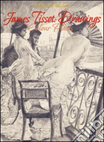 James Tissot:Drawings Colour Plates. E-book. Formato Mobipocket ebook di Maria Peitcheva