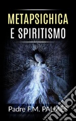 Metapsichica e spiritismo. E-book. Formato EPUB ebook