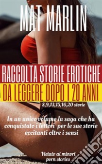 Raccolta Storie Erotiche da leggere dopo i 20 anni (porn stories). E-book. Formato EPUB ebook di Mat Marlin