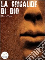 La crisalide di Dio. E-book. Formato EPUB ebook