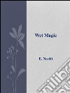 Wet magic. E-book. Formato EPUB ebook