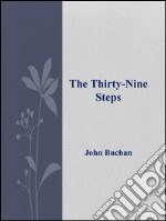 The Thirty – Nine  Steps. E-book. Formato EPUB ebook