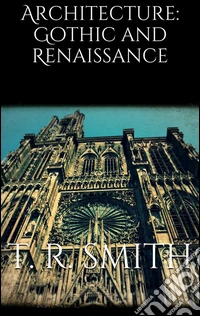 Architecture: Gothic and Renaissance . E-book. Formato Mobipocket ebook