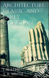 Architecture: classic and early christian. E-book. Formato Mobipocket ebook