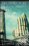 Architecture: classic and early christian. E-book. Formato EPUB ebook di T. Roger Smith