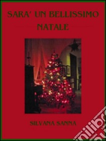 Sarà un bellissimo Natale. E-book. Formato EPUB ebook di Silvana Sanna