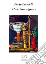 L'anziana signora. E-book. Formato EPUB ebook