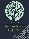 Il fantasma, la vergine e lo spirito santo. E-book. Formato EPUB ebook di Muin Masri