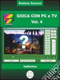 Gioca con PC e TV Vol. 4. E-book. Formato PDF ebook di Stefano Zanzoni