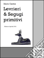 Levrieri &amp; Segugi primitivi. E-book. Formato EPUB ebook