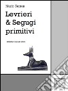 Levrieri &amp; Segugi primitivi. E-book. Formato EPUB ebook