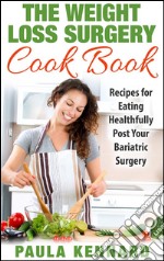 The weight loss surgery cookbook: recipes for eating healthfully post your bariatric surgery. E-book. Formato EPUB ebook