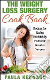 The weight loss surgery cookbook: recipes for eating healthfully post your bariatric surgery. E-book. Formato Mobipocket ebook