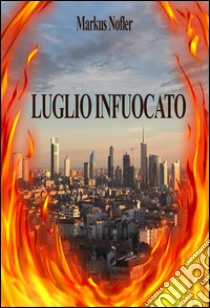 Luglio Infuocato. E-book. Formato PDF ebook di Markus Nofler