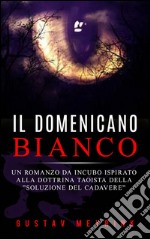 Il domenicano bianco - Un romanzo da incubo ispirato alla dottrina taoista della ”soluzione del cadavere”. E-book. Formato EPUB ebook