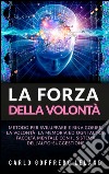 La Forza della VolontàMetodo per sviluppare e rinvigorire la Volontà, la Memoria ed ogni altra facoltà mentale con il sistema dell&apos;auto-suggestione. E-book. Formato Mobipocket ebook