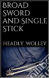 Broad sword and single stick. E-book. Formato EPUB ebook